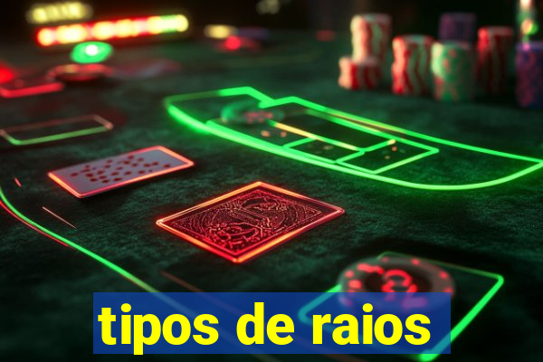 tipos de raios